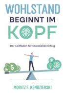 Ebook Wohlstand beginnt im Kopf di Moritz Franz Kendzierski edito da Books on Demand