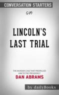 Ebook Lincoln&apos;s Last Trial: The Murder Case That Propelled Him to the Presidency by Dan Abrams  | Conversation Starters di dailyBooks edito da Daily Books