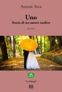Ebook Uno. Storia di un amore tardivo di Antoni Arca edito da NOR