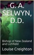 Ebook G. A. Selwyn, D.D. / Bishop of New Zealand and Lichfield di Louise Creighton edito da iOnlineShopping.com