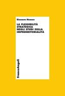 Ebook La flessibilità strategica negli studi sull'imprenditorialità di Eleonora Monaco edito da Franco Angeli Edizioni