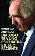 Ebook Dialogo tra uno psichiatra e il suo paziente di Andreoli Vittorino edito da Rizzoli