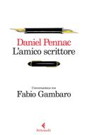 Ebook L’amico scrittore di Daniel Pennac, Fabio Gambaro edito da Feltrinelli Editore
