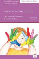 Ebook Crescere con amore di Antonella Coccagna, Lorenzo Locatelli edito da Edizioni Enea