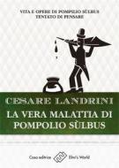 Ebook La vera malattia di Pompilio Sulbus di Cesare Landrini edito da Elmi's World