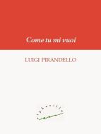 Ebook Come tu mi vuoi di Luigi Pirandello edito da Alphaville Edizioni Digitali