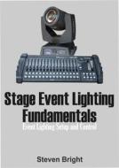 Ebook Stage Event Lighting Fundamentals di Steven Bright edito da Steven Bright