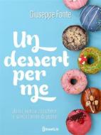 Ebook Un dessert per me di Giuseppe Fonte edito da Giuseppe Fonte