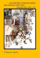 Ebook Analisi del parallelismo tra moda e pittura nei secoli XIV e XV di Daniela Aquila edito da Youcanprint