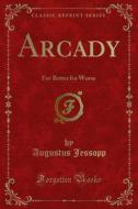 Ebook Arcady di Augustus Jessopp edito da Forgotten Books