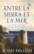 Ebook Entre La Sierra Et La Mer, L'amour Dans Un Temps De Guerre di Joan Fallon edito da Babelcube Inc.