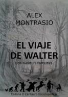 Ebook El Viaje De Walter di Alex Montrasio edito da Alex Montrasio