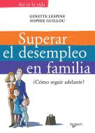 Ebook Superar el desempleo en familia di Sophie Guillou, Ginette Lespine edito da De Vecchi Ediciones