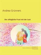 Ebook Der alltägliche Frust mit der Lust di Andrea Grünners edito da Books on Demand
