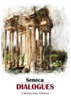 Ebook Dialogues di Seneca edito da E-BOOKARAMA