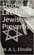 Ebook Studies in Life from Jewish Proverbs di W. A. L. Elmslie edito da iOnlineShopping.com