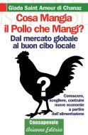 Ebook Cosa mangia il pollo che mangi? di Saint Amour De Chanaz Giada edito da Gruppo Editoriale Macro