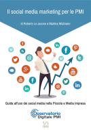 Ebook Il social media marketing per le PMI. Guida all'uso dei social media nella Piccola e Media Impresa. di Roberto Lo Jacono, Martina Widmann edito da Roberto Lo Jacono