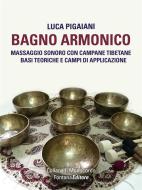 Ebook Bagno Armonico® - Massaggio sonoro con campane tibetane di Luca Pigaiani edito da Fontana Editore