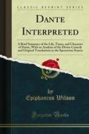 Ebook Dante Interpreted di Epiphanius Wilson edito da Forgotten Books