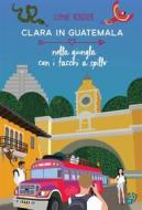 Ebook Clara In Guatemala  Nella Giungla Con I Tacchi A Spillo di Sophie Rouzier edito da Babelcube Inc.