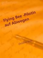Ebook Flying Bee -Pilotin auf Abwegen di Christine Stutz edito da Books on Demand