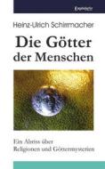 Ebook Die Götter der Menschen di Heinz-Ullrich Schirrmacher edito da Engelsdorfer Verlag