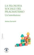 Ebook La filosofia sociale del pragmatismo di Mattia Santarelli edito da Biblioteca Clueb