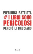 Ebook I libri sono pericolosi di Battista Pierluigi edito da Rizzoli