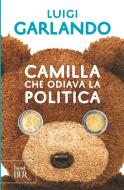 Ebook Camilla che odiava la politica di Garlando Luigi edito da BUR
