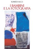 Ebook I bambini e la fotografia di Roberta Ricci edito da Abel Books