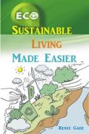 Ebook Sustainable Living Made Easier di Renee Gade edito da Publisher s21598