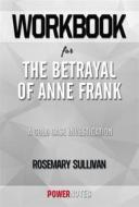 Ebook Workbook on The Betrayal of Anne Frank: A Cold Case Investigation by Rosemary Sullivan (Fun Facts & Trivia Tidbits) di PowerNotes edito da PowerNotes