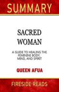 Ebook Sacred Woman: A Guide to Healing the Feminine Body, Mind, and Spirit by Queen Afua: Summary by Fireside Reads di Fireside Reads edito da Fireside
