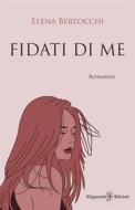 Ebook Fidati di me di Elena Bertocchi edito da Gilgamesh Edizioni