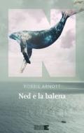 Ebook Ned e la balena di Arnott Robbie edito da NN editore
