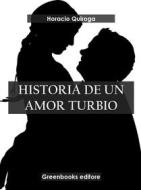Ebook Historia de un amor turbio di Horacio Quiroga edito da Greenbooks Editore
