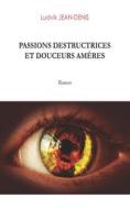 Ebook Passions destructrices et douceurs amères di Denis, Ludvik Jean edito da Books on Demand