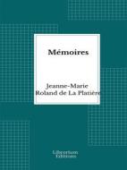 Ebook Mémoires di Jeanne-Marie Roland de La Platière edito da Librorium Editions