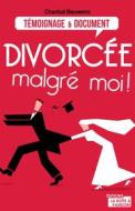 Ebook Divorcée malgré moi ! di La Boîte à Pandore, Chantal Bauwens edito da La Boîte à Pandore