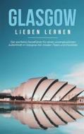 Ebook Glasgow lieben lernen: Der perfekte Reiseführer für einen unvergesslichen Aufenthalt in Glasgow inkl. Insider-Tipps und Packliste di Sarah Glenn edito da Books on Demand