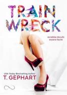 Ebook Train Wreck di T. Gephart edito da Hope Edizioni