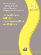 Ebook La fondazione dell'etica e la responsabilità per il futuro di Raùl Fornet Betancourt, Michele Borrelli, Holgen Burkhart, Karl Otto Apel edito da Luigi Pellegrini Editore