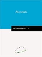 Ebook Suo marito di Luigi Pirandello edito da Alphaville Edizioni Digitali