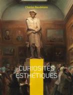 Ebook Curiosités esthétiques di Charles Baudelaire edito da Books on Demand