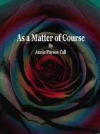 Ebook As a Matter of Course di Annie Payson Call edito da Publisher s11838