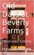 Ebook Old Days at Beverly Farms di Mary Larcom Dow edito da iOnlineShopping.com