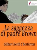 Ebook La saggezza di padre Brown di Gilbert Keith Chesterton edito da Passerino