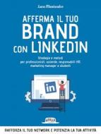 Ebook Afferma Il Tuo Brand con LinkedIn: Strategie e Metodi Per Professionisti, Aziende, Responsabili HR, Marketing Manager e Studenti