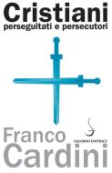 Ebook Cristiani perseguitati e persecutori di Franco Cardini edito da Carocci Editore